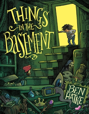 Hatke, Ben. Things in the Basement. Macmillan USA, 2023.