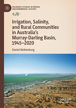 Rothenburg, Daniel. Irrigation, Salinity, and Rural Communities in Australia's Murray-Darling Basin, 1945¿2020. Springer International Publishing, 2023.