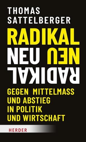 Sattelberger, Thomas. Radikal neu - Gegen Mittelmaß und Abstieg in Politik und Wirtschaft. Herder Verlag GmbH, 2023.