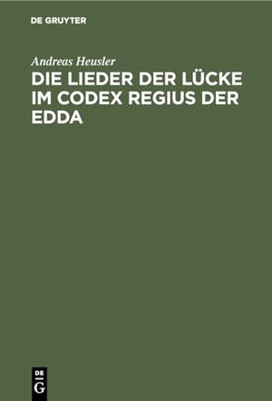 Heusler, Andreas. Die Lieder der Lücke im Codex Regius der Edda. De Gruyter, 1902.