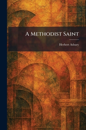 Asbury, Herbert. A Methodist Saint. Creative Media Partners, LLC, 2026.
