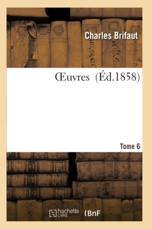 Brifaut, Charles. Oeuvres T. 6. Hachette Livre, 2018.