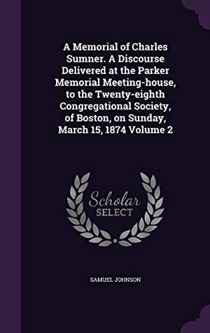 Johnson, Samuel. A Memorial of Charles Sumner. A Discourse Delivered at the Parker Memorial Meeting-house, to the Twenty-eighth Congregational Society, of Boston, on S. Touchladybirdlucky Studios, 2016.