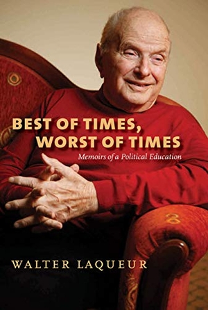 Laqueur, Walter. Best of Times, Worst of Times - Memoirs of a Political Education. Brandeis University Press, 2009.