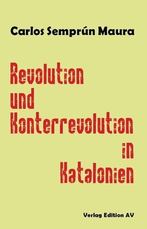 Semprum-Maura, Carlos. Revolution und Konterrevolution in Katalonien. Edition AV, Verlag, 2024.