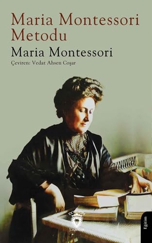 Montessori, Maria. Maria Montessori Metodu. Dorlion Yayinevi, 2024.