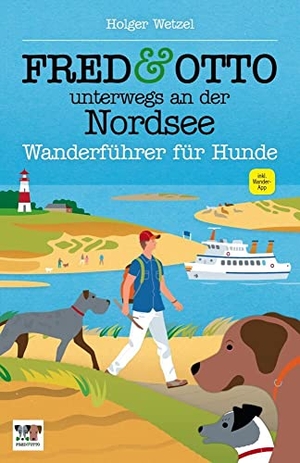 Wetzel, Holger. FRED & OTTO unterwegs an der Nordsee - Wanderführer für Hunde. FRED & OTTO, 2015.