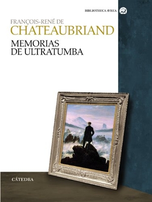 Chateaubriand, François-René - vicomte de - / Antonio Millán Alba. Memorias de ultratumba. Ediciones Cátedra, 2010.