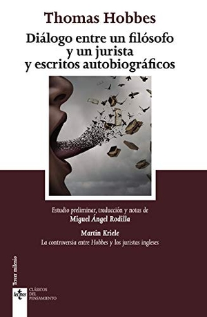 Hobbes, Thomas / Martin Kriele. Diálogo entre un filósofo y un jurista y escritos autobiográficos. Editorial Tecnos, 2018.