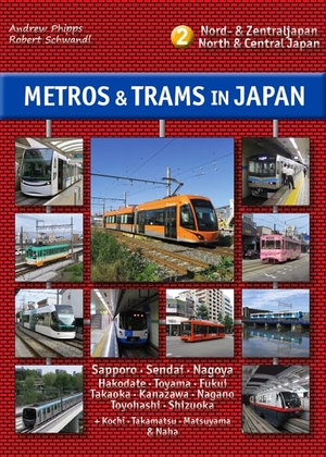 Phipps, Andrew / Robert Schwandl. Metros & Trams in Japan 2: Nord & Zentraljapan - North & Central Japan. Schwandl, Robert Verlag, 2017.
