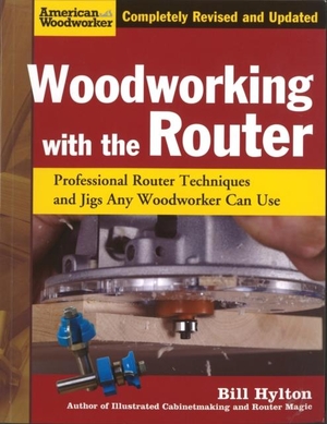 Hylton, Bill. Woodworking with the Router - Professional Router Techniques and Jigs Any Woodworker Can Use. Fox Chapel Publishing, 2009.
