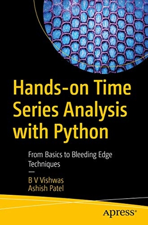 Patel, Ashish / B V Vishwas. Hands-on Time Series Analysis with Python - From Basics to Bleeding Edge Techniques. Apress, 2020.