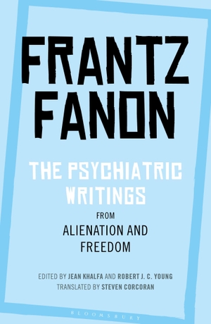 Fanon, Frantz. The Psychiatric Writings from Alienation and Freedom. Bloomsbury Publishing PLC, 2020.