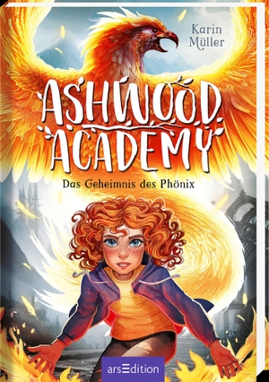 Müller, Karin. Ashwood Academy - Das Geheimnis des Phönix (Ashwood Academy 2). Ars Edition GmbH, 2023.