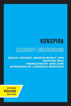 Lopinski, Maciej / Moskit, Marcin et al. Konspira - Solidarity Underground. UCAL POD, 2021.