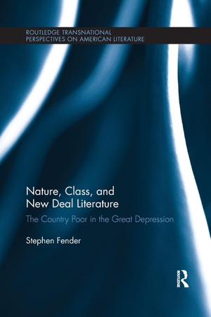Fender, Stephen. Nature, Class, and New Deal Literature - The Country Poor in the Great Depression. Taylor & Francis Ltd (Sales), 2018.