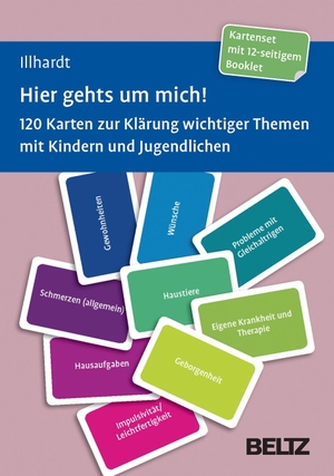 Illhardt, Arnold. Hier geht's um mich! - 120 Karten zur Klärung wichtiger Themen mit Kindern und Jugendlichen. Kartenset mit 12-seitigem Booklet in stabiler Box, Kartenformat 5,9 x 9,2 cm. Beltz Verlagsgruppe, 2019.