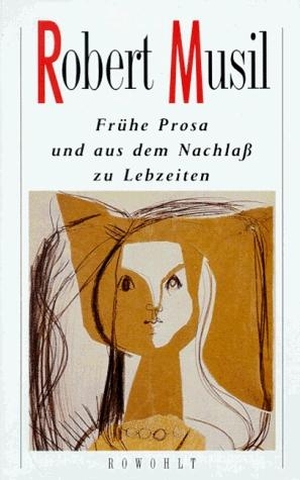 Musil, Robert. Frühe Prosa und aus dem Nachlaß zu Lebzeiten. Rowohlt Verlag GmbH, 1988.