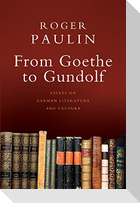 From Goethe to Gundolf: Essays on German Literature and Culture