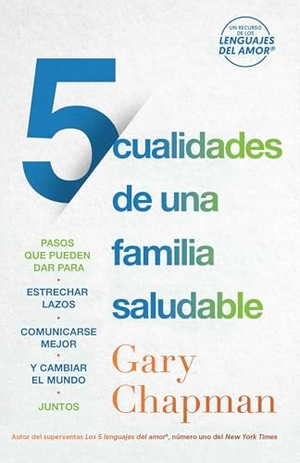 Chapman, Gary. 5 Cualidades de Una Familia Saludable - Pasos Que Pueden Dar Para Estrechar Lazos, Comunicarse Mejor Y Cambiar El Mundo Juntos. Editorial Unilit, 2024.