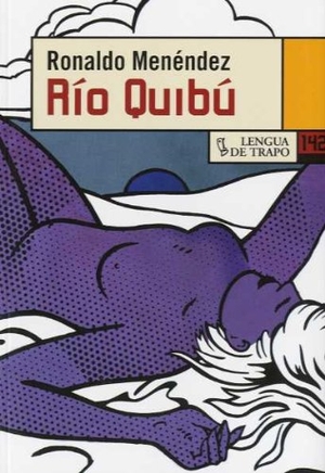 Menéndez, Ronaldo. Río Quibú. Ediciones Lengua de Trapo, 2008.