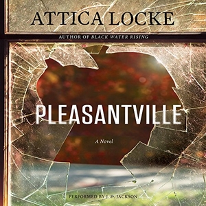 Locke, Attica. Pleasantville. Blackstone Publishing, 2015.