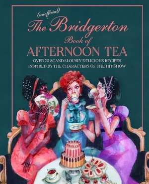 Bebo, Katherine. The Unofficial Bridgerton Book of Afternoon Tea - Over 75 Scandalously Delicious Recipes Inspired by the Characters of the Hit Show. Ryland, Peters & Small Ltd, 2022.