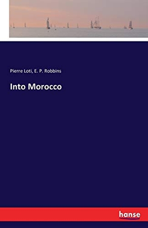 Loti, Pierre / E. P. Robbins. Into Morocco. hansebooks, 2016.