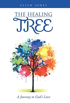 Jones, Ellen. The Healing Tree - A Journey to God's Love. Author Solutions Inc, 2014.
