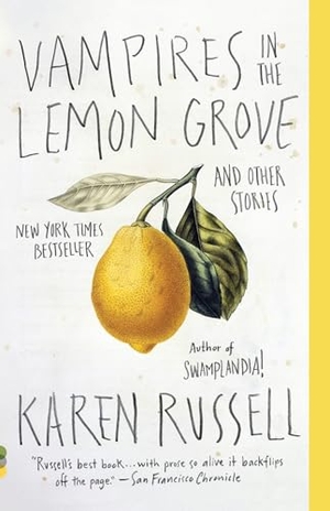 Russell, Karen. Vampires in the Lemon Grove - And Other Stories. Knopf Doubleday Publishing Group, 2014.