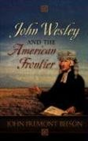 Beeson, John. John Wesley and the American Frontier. Xulon Press, 2007.
