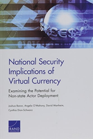 Baron, Joshua / O'Mahony, Angela et al. National Security Implications of Virtual Currency - Examining the Potential for Non-State Actor Deployment. RAND Corporation, 2016.