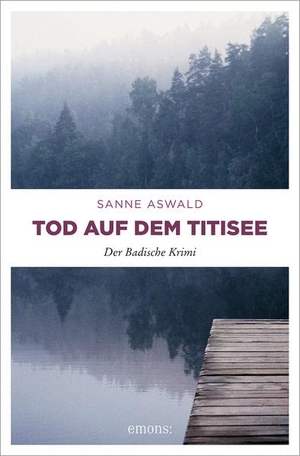 Aswald, Sanne. Tod auf dem Titisee. Emons Verlag, 2015.