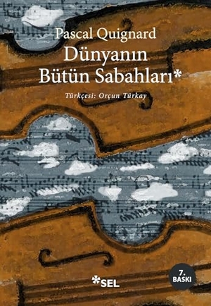 Quignard, Pascal. Dünyanin Bütün Sabahlari. Sel Yayincilik, 2021.