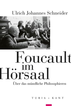 Schneider, Ulrich Johannes. Foucault im Hörsaal - Über das mündliche Philosophieren. Turia + Kant, Verlag, 2022.