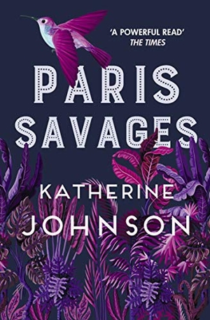 Johnson, Katherine. Paris Savages - The Times Historical Book of the Month, a Heartbreaking Story of Love and Injustice. Allison & Busby, 2021.