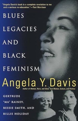 Davis, Angela Y.. Blues Legacies and Black Feminism: Gertrude Ma Rainey, Bessie Smith, and Billie Holiday. Knopf Doubleday Publishing Group, 1999.