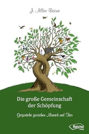 Boone, J. Allen. Die große Gemeinschaft der Schöpfung - Gespräche zwischen Mensch und Tier. Reichel Verlag, 2020.