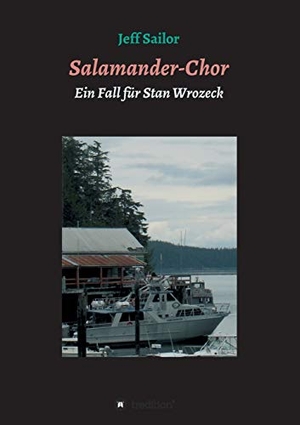 Sailor, Jeff. Salamander-Chor - Kriminalroman aus Nordkalifornien     Ein Fall für Stan Wrozeck. tredition, 2021.