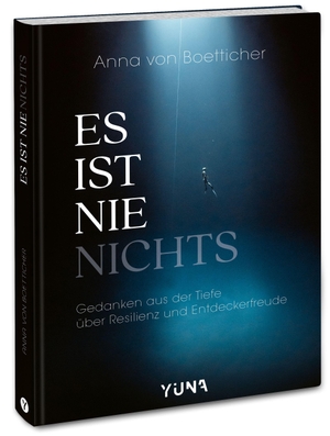 Es ist nie nichts - Gedanken aus der Tiefe über Resilienz und Entdeckerfreude. YUNA, 2026.