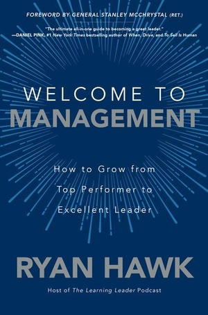 McChrystal, General Stanley / Ryan Hawk. Welcome to Management: How to Grow From Top Performer to Excellent Leader. McGraw-Hill Education, 2020.