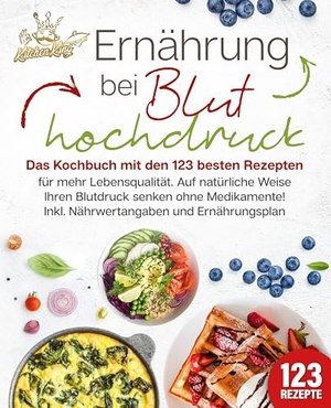 King, Kitchen. Ernährung bei Bluthochdruck - Das Kochbuch mit den 123 besten Rezepten für mehr Lebensqualität. Auf natürliche Weise Ihren Blutdruck senken ohne Medikamente! Inkl. Nährwertangaben und Ernährungsplan. EoB, 2024.
