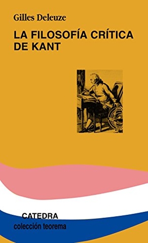 Deleuze, Gilles. La filosofía crítica de Kant. Ediciones Cátedra, 2007.