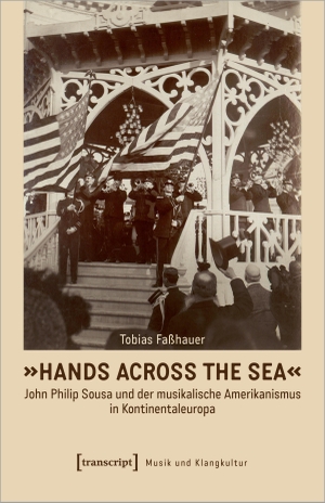 Faßhauer, Tobias. 'Hands Across the Sea' - John Philip Sousa und der musikalische Amerikanismus in Kontinentaleuropa. Transcript Verlag, 2024.