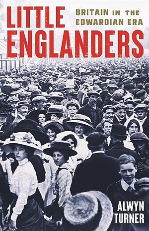 Turner, Alwyn. Little Englanders - Britain in the Edwardian Era. Profile Books, 2024.