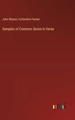 Watson, John / Forfarshire Farmer. Samples of Common Sense in Verse. Outlook Verlag, 2024.
