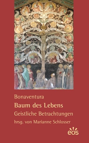 Bonaventura. Bonaventura: Baum des Lebens - Geistliche Betrachtungen. Eos Verlag U. Druck, 2012.