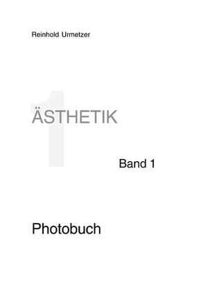 Urmetzer, Reinhold. Ästhetik  Band 1 - Photobuch. Books on Demand, 2006.