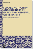 Female Authority and Holiness in Early and Medieval Christianity