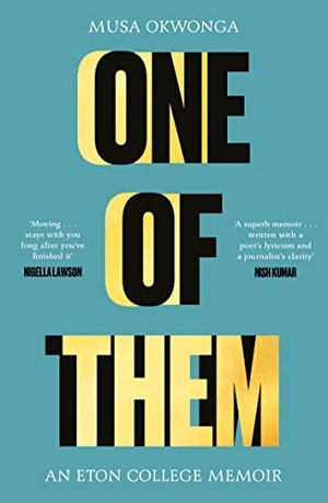 Okwonga, Musa. One of Them - An Eton College Memoir. Wilton Square Books, 2021.
